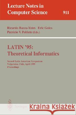 Latin '95: Theoretical Informatics: Second Latin American Symposium, Valparaiso, Chile, April 3 - 7, 1995. Proceedings