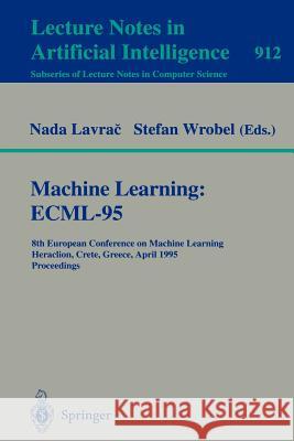 Machine Learning: ECML-95: 8th European Conference on Machine Learning, Heraclion, Crete, Greece, April 25 - 27, 1995. Proceedings