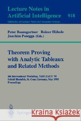 Theorem Proving with Analytic Tableaux and Related Methods: 4th International Workshop, TABLEAUX-95, Schloß Rheinfels, St. Goar, Germany, May 7 - 10, 1995. Proceedings