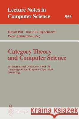 Category Theory and Computer Science: 6th International Conference, CTCS '95, Cambridge, United Kingdom, August 7 - 11, 1995. Proceedings