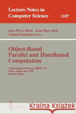 Object-Based Parallel and Distributed Computation: France-Japan Workshop, OBPDC'95, Tokyo, Japan, June 21 - 23, 1995, Selected Papers