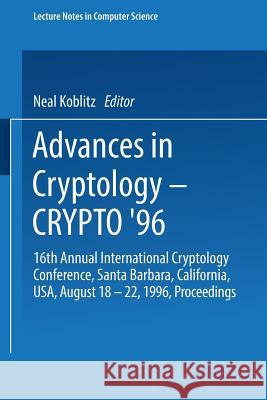 Advances in Cryptology — CRYPTO ’96: 16th Annual International Cryptology Conference, Santa Barbara, California, USA, August 18–22, 1996, Proceedings