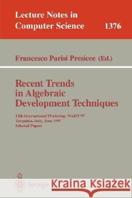 Recent Trends in Algebraic Development Techniques: 12th International Workshop, Wadt '97, Tarquinia, Italy, June 3-7, 1997, Selected Papers