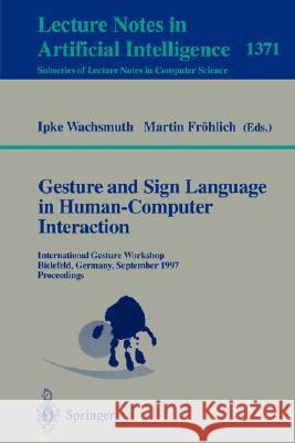 Gesture and Sign Language in Human-Computer Interaction: International Gesture Workshop, Bielefeld, Germany, September 17-19, 1997, Proceedings