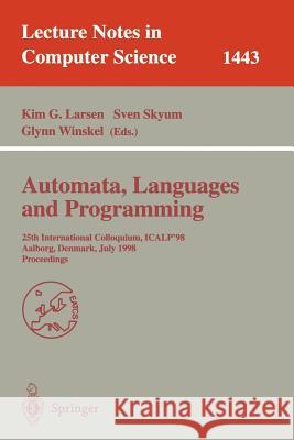 Automata, Languages and Programming: 25th International Colloquium, Icalp'98, Aalborg, Denmark July 13-17, 1998, Proceedings