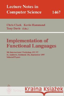 Implementation of Functional Languages: 9th International Workshop, IFL'97, St. Andrews, Scotland, UK, September 10-12, 1997, Selected Papers