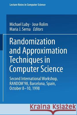 Randomization and Approximation Techniques in Computer Science: Second International Workshop, Random'98, Barcelona, Spain, October 8-10, 1998 Proceed