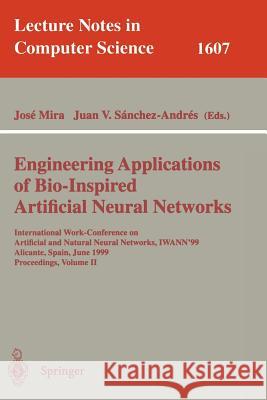 Engineering Applications of Bio-Inspired Artificial Neural Networks: International Work-Conference on Artificial and Natural Neural Networks, Iwann'99
