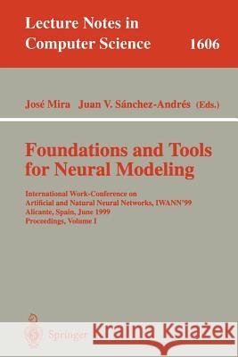 Foundations and Tools for Neural Modeling: International Work-Conference on Artificial and Natural Neural Networks, Iwann'99, Alicante, Spain, June 2-