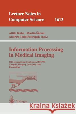 Information Processing in Medical Imaging: 16th International Conference, Ipmi'99, Visegrad, Hungary, June 28 - July 2, 1999, Proceedings