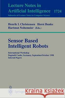 Sensor Based Intelligent Robots: International Workshop Dagstuhl Castle, Germany, September 28 - October 2, 1998 Selected Papers