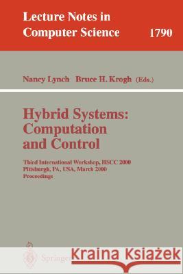 Hybrid Systems: Computation and Control: Third International Workshop, Hscc 2000 Pittsburgh, Pa, Usa, March 23 - 25, 2000 Proceedings