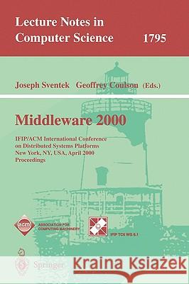 Middleware 2000: Ifip/ACM International Conference on Distributed Systems Platforms and Open Distributed Processing New York, Ny, Usa,