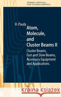 Atom, Molecule, and Cluster Beams II: Cluster Beams, Fast and Slow Beams, Accessory Equipment and Applications