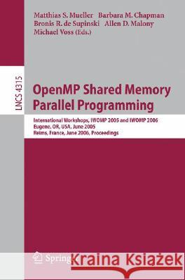 Openmp Shared Memory Parallel Programming: International Workshop, Iwomp 2005 and Iwomp 2006, Eugene, Or, Usa, June 1-4, 2005, and Reims, France, June