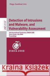 Detection of Intrusions and Malware, and Vulnerability Assessment: 5th International Conference, DIMVA 2008, Paris, France, July 10-11, 2008, Proceedi