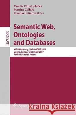 Semantic Web, Ontologies and Databases: VLDB Workshop, SWDB-ODBIS 2007, Vienna, Austria, September 24, 2007, Revised Selected Papers