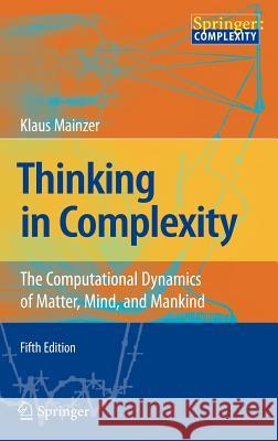 Thinking in Complexity: The Computational Dynamics of Matter, Mind, and Mankind