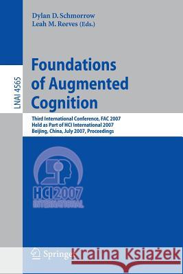 Foundations of Augmented Cognition: Third International Conference, Fac 2007, Held as Part of Hci International 2007, Beijing, China, July 22-27, 2007