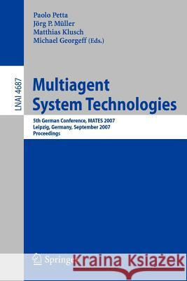 Multiagent System Technologies: 5th German Conference, Mates 2007, Leipzig, Germany, September 24-26, 2007, Proceedings