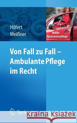 Von Fall Zu Fall - Ambulante Pflege Im Recht: Rechtsfragen in Der Ambulanten Pflege Von A-Z