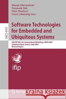 Software Technologies for Embedded and Ubiquitous Systems: 5th Ifip Wg 10.2 International Workshop, Seus 2007, Santorini Island, Greece, May 7-8, 2007