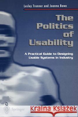 The Politics of Usability: A Practical Guide to Designing Usable Systems in Industry