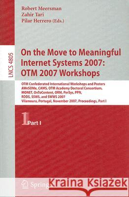 On the Move to Meaningful Internet Systems 2007: OTM 2007 Workshops: OTM Confederated International Workshops and Posters, AWeSOMe, CAMS, OTM Academy