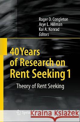 40 Years of Research on Rent Seeking 1: Theory of Rent Seeking