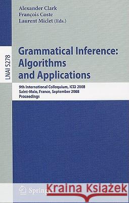 Grammatical Inference: Algorithms and Applications: 9th International Colloquium, ICGI 2008 Saint-Malo, France, September 22-24, 2008 Proceedings