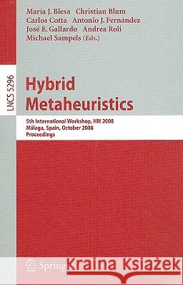 Hybrid Metaheuristics: 5th International Workshop, Hm 2008, Malaga, Spain, October 8-9, 2008. Proceedings