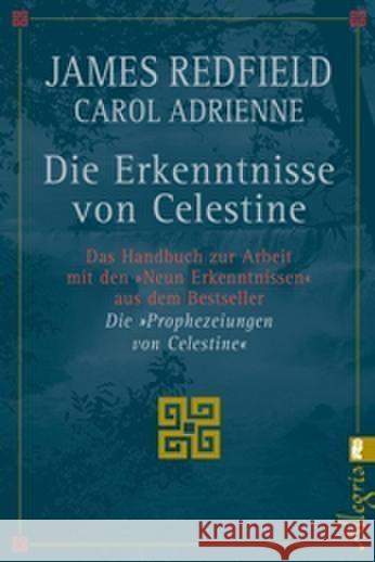 Die Erkenntnisse von Celestine : Das Handbuch zur Arbeit mit den 'Neun Erkenntnissen'. Aus 'Die Prophezeiungen von Celestine'