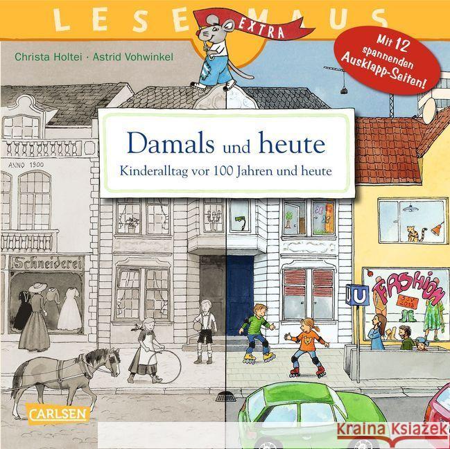 Damals und heute - Kinderalltag vor 100 Jahren und heute : Mit 12 spannenden Ausklapp-Seiten!