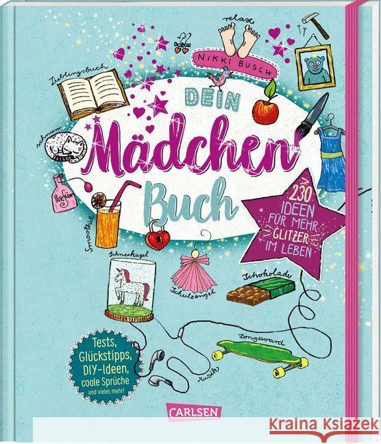 Dein Mädchenbuch : Über 230 Ideen für mehr Glitzer im Leben. Tests, Tipps, Achtsamkeitsübungen, DIY-Ideen, coole Sprüche und vieles mehr