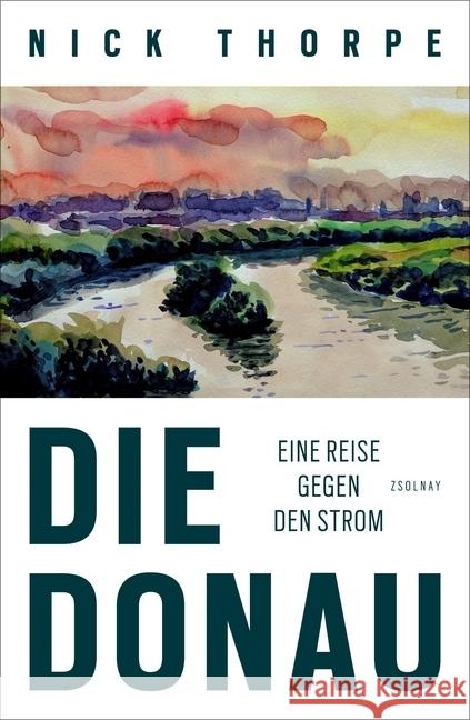 Die Donau : Eine Reise gegen den Strom
