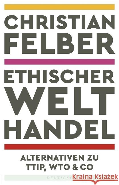 Ethischer Welthandel : Alternativen zu TTIP, WTO & Co