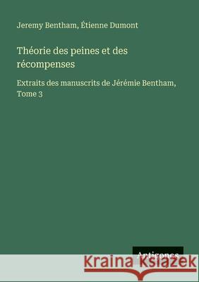 Th?orie des peines et des r?compenses: Extraits des manuscrits de J?r?mie Bentham, Tome 3