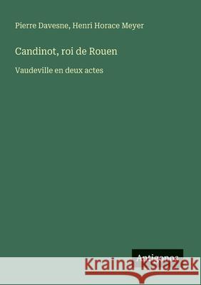Candinot, roi de Rouen: Vaudeville en deux actes