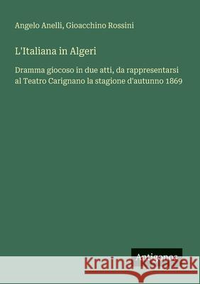 L'Italiana in Algeri: Dramma giocoso in due atti, da rappresentarsi al Teatro Carignano la stagione d'autunno 1869