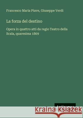 La forza del destino: Opera in quattro atti da regio Teatro della Scala, quaresima 1869