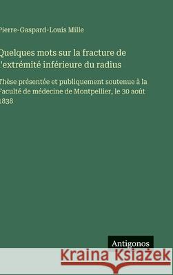 Quelques mots sur la fracture de l'extr?mit? inf?rieure du radius: Th?se pr?sent?e et publiquement soutenue ? la Facult? de m?decine de Montpellier, l