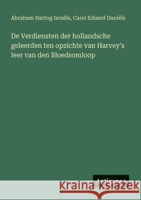 De Verdiensten der hollandsche geleerden ten opzichte van Harvey's leer van den Bloedsomloop