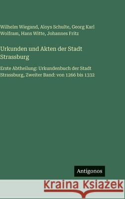 Urkunden und Akten der Stadt Strassburg: Erste Abtheilung: Urkundenbuch der Stadt Strassburg, Zweiter Band: von 1266 bis 1332