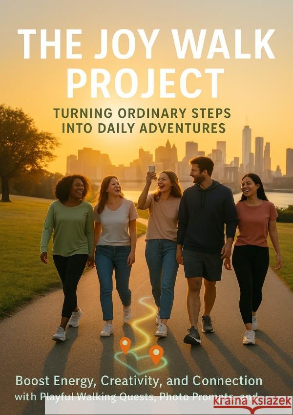 The Joy Walk Project: Turning Ordinary Steps into Daily Adventures