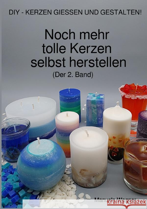 Noch mehr tolle Kerzen selbst herstellen (Der 2. Band)