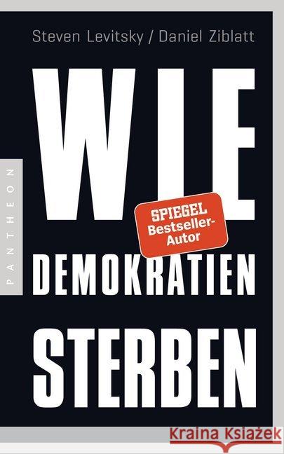 Wie Demokratien sterben : Und was wir dagegen tun können. Ausgezeichnet mit dem NDR Kultur Sachbuchpreis 2018