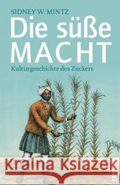 Die süße Macht : Kulturgeschichte des Zuckers. Mit einem aktuellen Nachwort des Autors