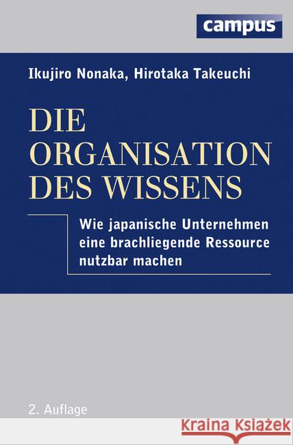 Die Organisation des Wissens : Wie japanische Unternehmen eine brachliegende Ressource nutzbar machen