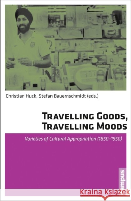 Travelling Goods, Travelling Moods: Varieties of Cultural Appropriation (1850-1950)