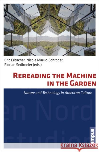 Rereading the Machine in the Garden, Volume 34: Nature and Technology in American Culture